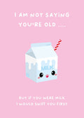 Carte d'anniversaire amusante – « Je ne dis pas que tu es vieux » lait