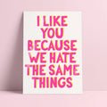 Carte postale « I Like You Because We Hate the Same Things » en Riso