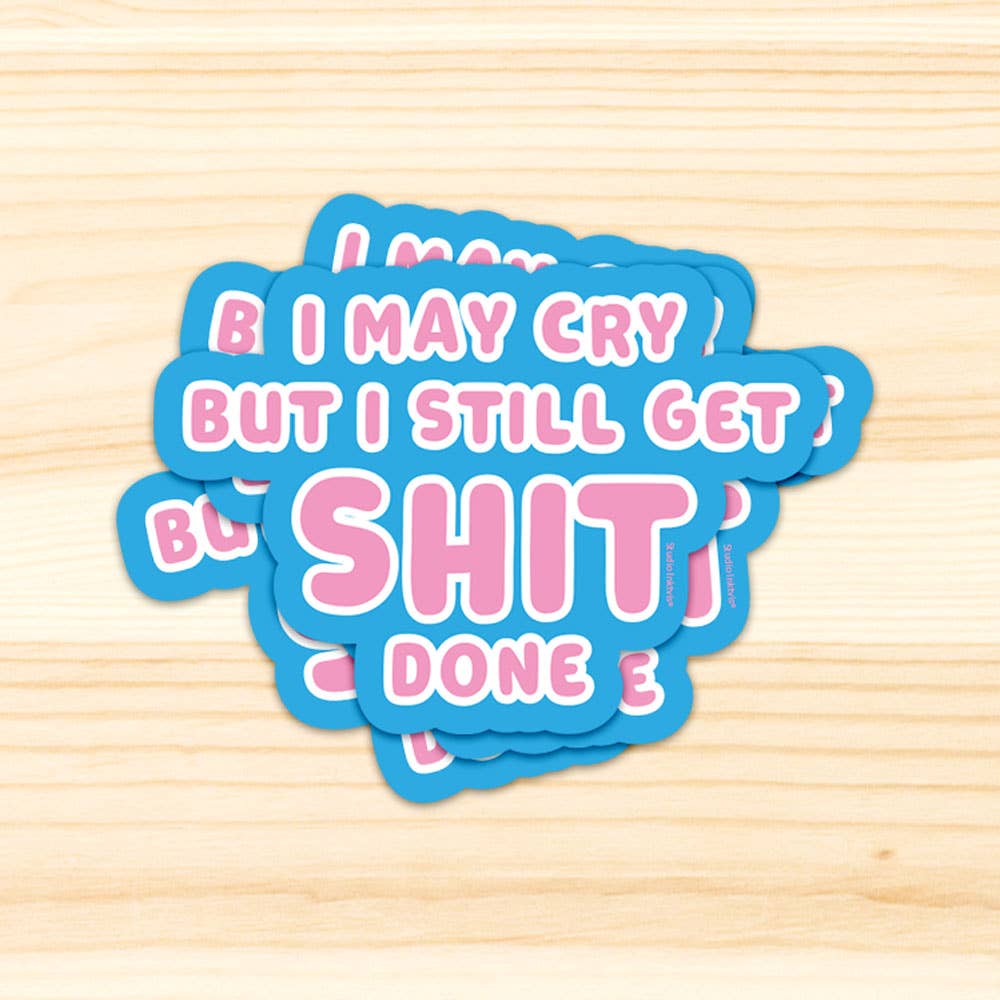 Autocollant « I may cry but I still get shit done »