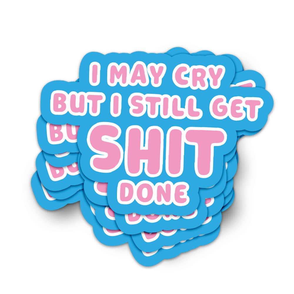 Autocollant « I may cry but I still get shit done »