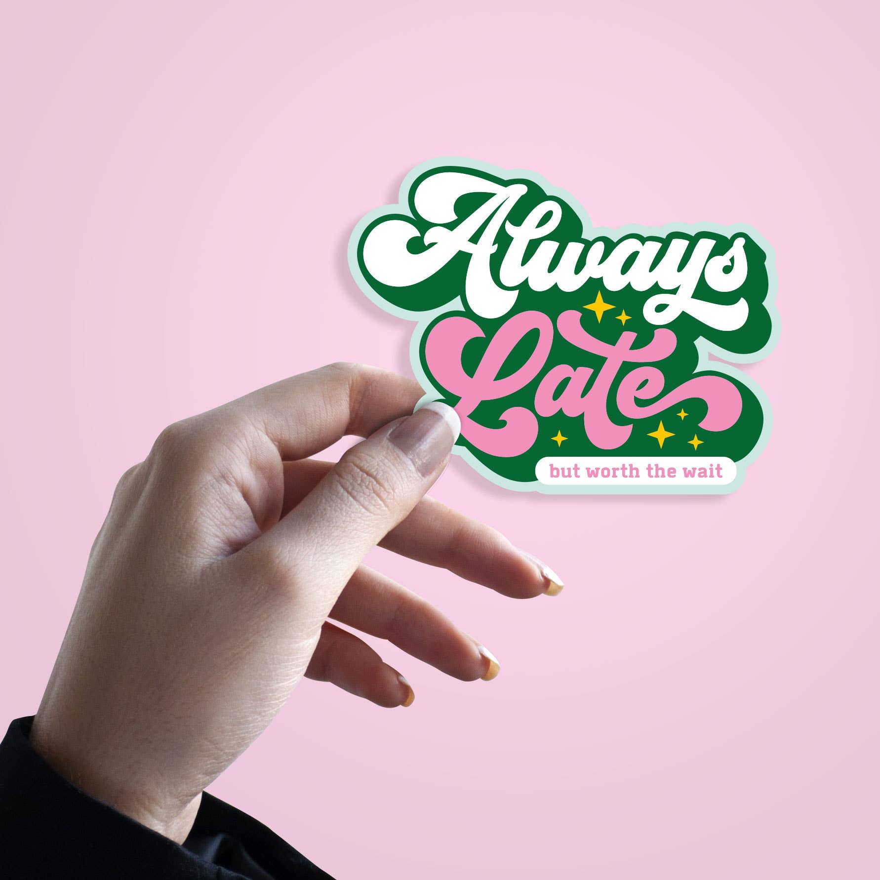 Sticker « Always Late but worth the wait » - autocollant vinyle original