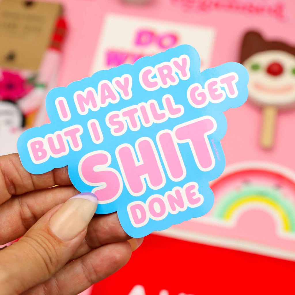 Autocollant « I may cry but I still get shit done »