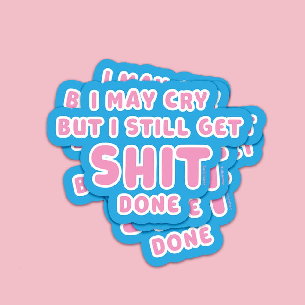 Autocollant « I may cry but I still get shit done »